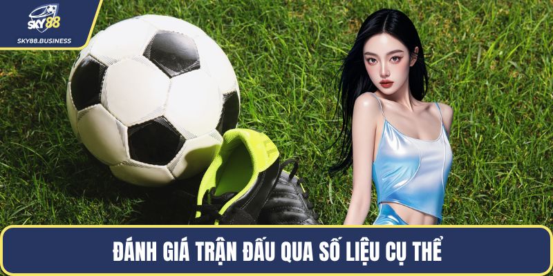 Đánh giá trận đấu qua số liệu cụ thể