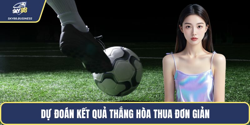 Dự đoán kết quả thắng hòa thua đơn giản