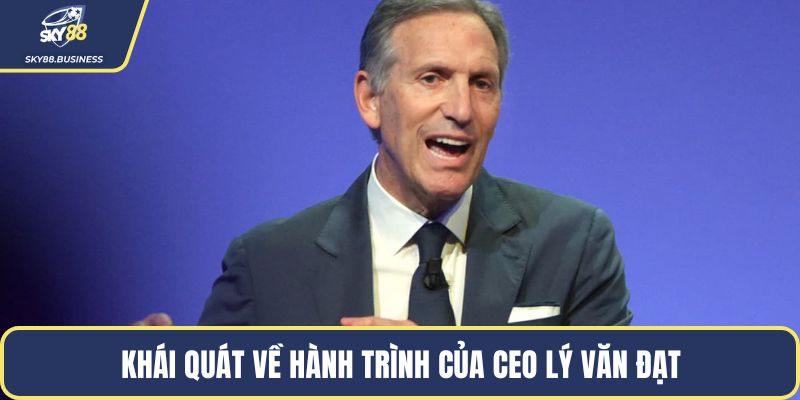 Khái quát về hành trình của CEO Lý Văn Đạt