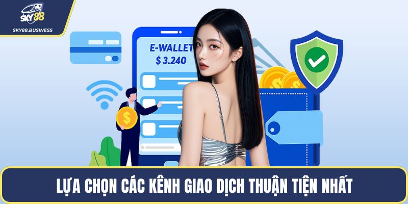 Lựa chọn các kênh giao dịch thuận tiện nhất