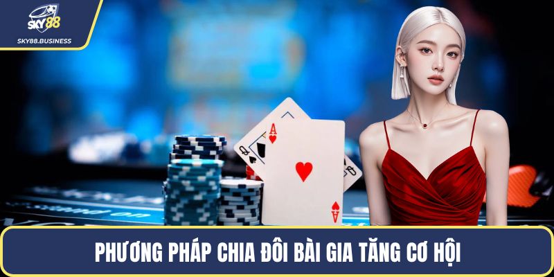 Phương pháp chia đôi bài gia tăng cơ hội