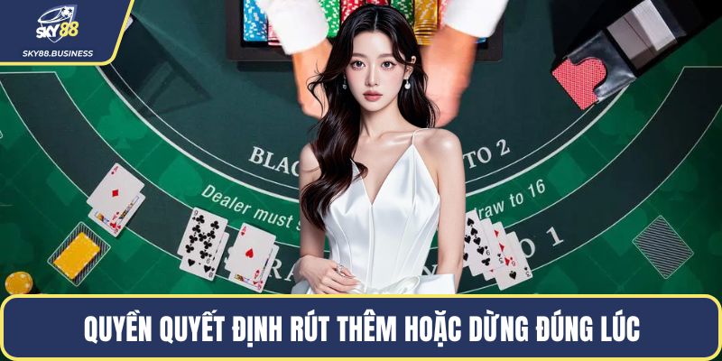 Quyền quyết định rút thêm hoặc dừng đúng lúc