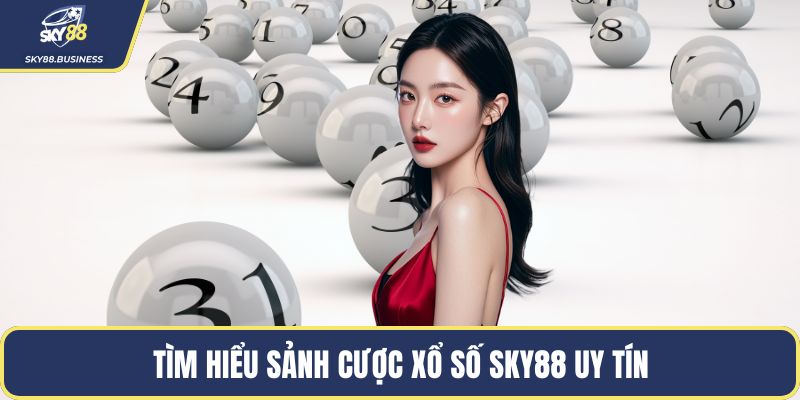Tìm hiểu sảnh cược xổ số SKY88 uy tín
