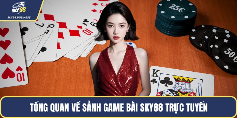 Tổng quan về sảnh game bài SKY88 trực tuyến