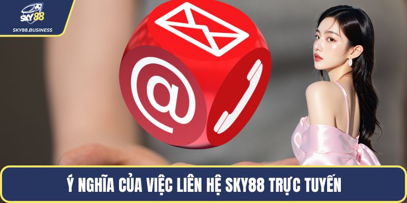 Ý nghĩa của việc liên hệ SKY88 trực tuyến